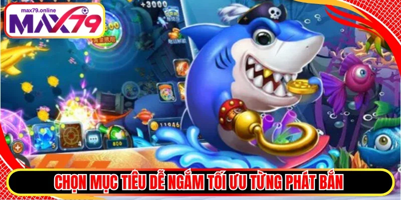 Chọn mục tiêu dễ ngắm tối ưu từng phát bắn 